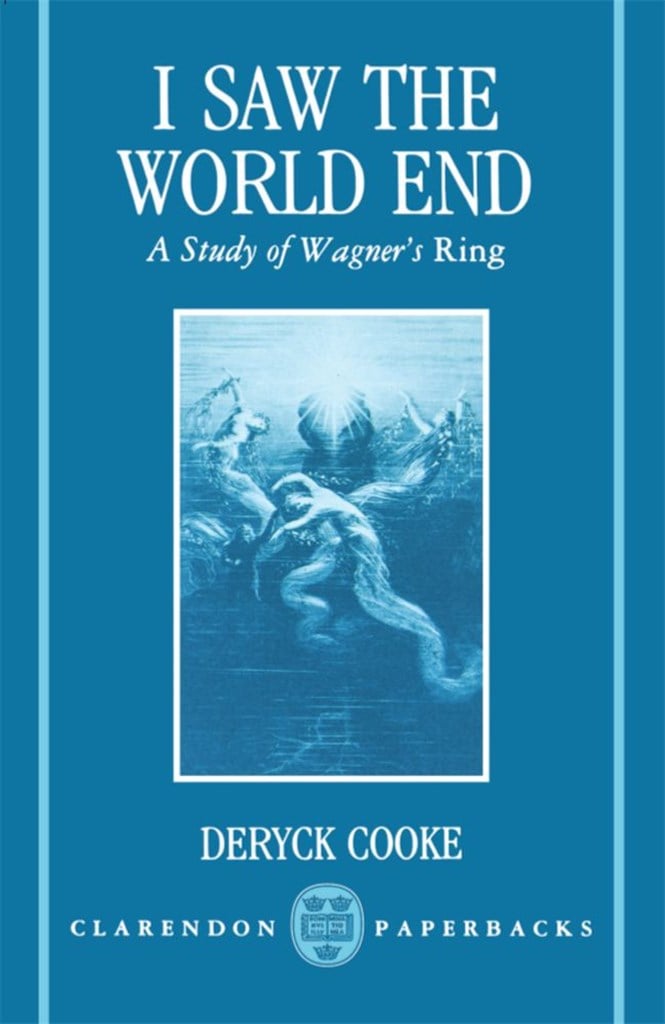 I Saw the World End A Study of Wagner's Ring